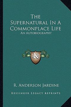 portada the supernatural in a commonplace life: an autobiography