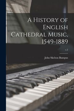 portada A History of English Cathedral Music, 1549-1889; v.2 (en Inglés)