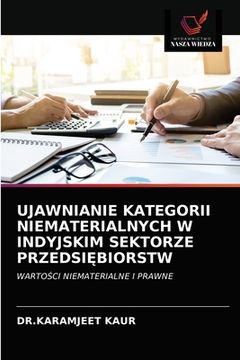 portada Ujawnianie Kategorii Niematerialnych W Indyjskim Sektorze PrzedsiĘbiorstw (en Polaco)