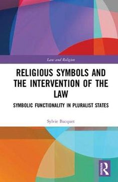 portada Religious Symbols and the Intervention of the Law: Symbolic Functionality in Pluralist States (en Inglés)