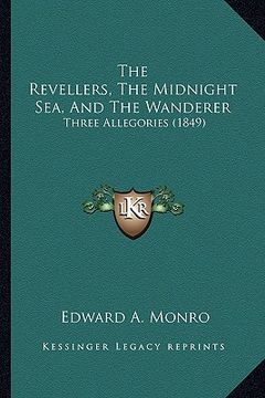 portada the revellers, the midnight sea, and the wanderer: three allegories (1849)