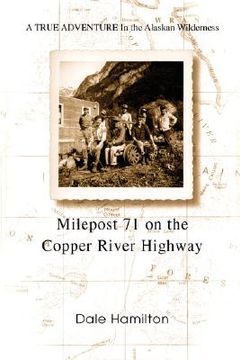 portada milepost 71 on the copper river highway: a true adventure in the alaskan wilderness (en Inglés)