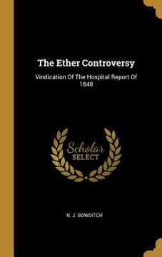 portada The Ether Controversy: Vindication Of The Hospital Report Of 1848 (en Inglés)