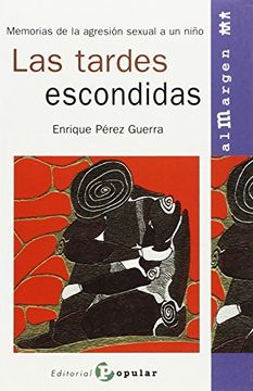 portada Las Tardes Escondidas: Memorias de la Agresión Sexual a un Niño (al Margen) (in Spanish)