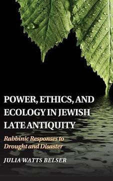 portada Power, Ethics, and Ecology in Jewish Late Antiquity: Rabbinic Responses to Drought and Disaster (in English)