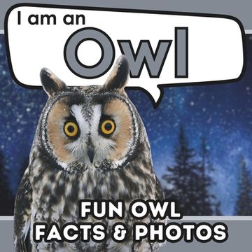 portada I am an Owl: A Children's Book with Fun and Educational Animal Facts with Real Photos! (en Inglés)