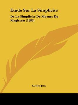 portada Etude Sur La Simplicite: De La Simplicite De Moeurs Du Magistrat (1886) (en Francés)