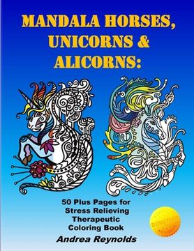 portada Mandala Horses, Unicorns & Alicorns: 50 Plus Pages for Stress Relieving Therapeutic Coloring Book (in English)