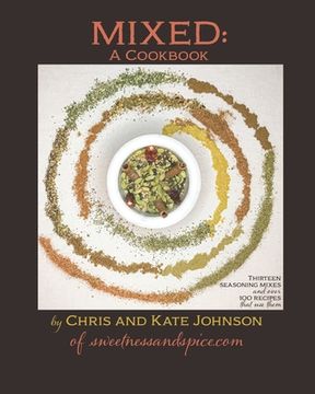 portada Mixed: A Cookbook: 13 Seasoning Mixes and over 100 ways to use them (en Inglés)