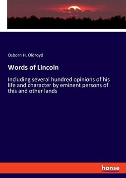 portada Words of Lincoln: Including several hundred opinions of his life and character by eminent persons of this and other lands (in English)