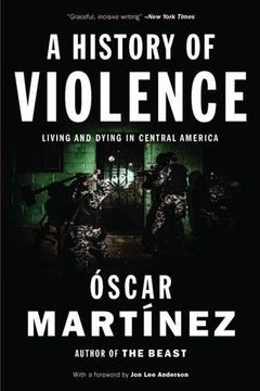 portada A History of Violence: Living and Dying in Central America (en Inglés)