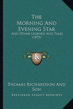 portada the morning and evening star: and other legends and tales (1875) (en Inglés)