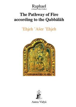 portada the pathway of fire according to the qabbalah, ehjeh aser ehjeh (en Inglés)