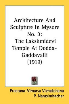portada architecture and sculpture in mysore no. 3: the lakshmidevi temple at dodda-gaddavalli (1919) (en Inglés)