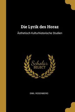 portada Die Lyrik des Horaz: Ästhetisch Kulturhistorische Studien (en Inglés)
