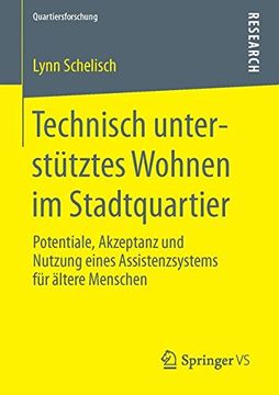 portada Technisch Unterstütztes Wohnen im Stadtquartier: Potentiale, Akzeptanz und Nutzung Eines Assistenzsystems für Ältere Menschen (Quartiersforschung) 