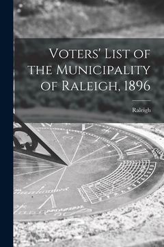 portada Voters' List of the Municipality of Raleigh, 1896 [microform] (en Inglés)
