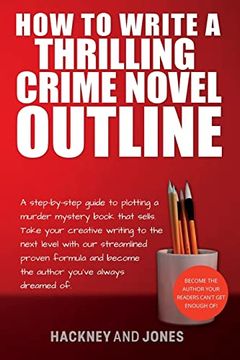 portada How to Write a Thrilling Crime Novel Outline: A Step-By-Step Guide to Plotting a Murder Mystery Book That Sells. Take Your Creative Writing to the Next Level With our Streamlined Proven Formula (en Inglés)