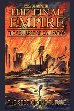 portada the final empire: the collapse of civilization and the seed of the future (en Inglés)