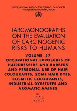 portada occupational exposures of hairdressers and barbers & personal use of hair colourants; some hair dyes, cosmetic colourants, industrial dyestuffs and ar