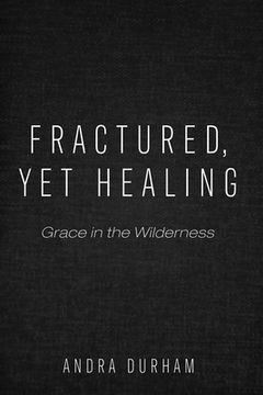 portada Fractured, Yet Healing (en Inglés)