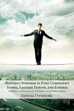 portada Building Business in Post-Communist Russia, Eastern Europe, and Eurasia: Collective Goods, Selective Incentives, and Predatory States (en Inglés)