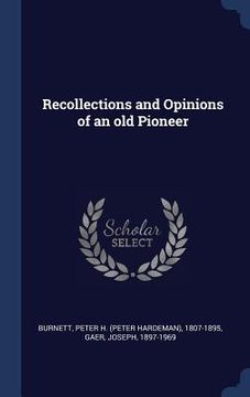 portada Recollections and Opinions of an old Pioneer (en Inglés)