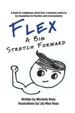 portada Flex - A Big Stretch Forward: A book for employees about how a business works to lay foundation for flexible work environments