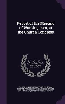 portada Report of the Meeting of Working men, at the Church Congress (en Inglés)