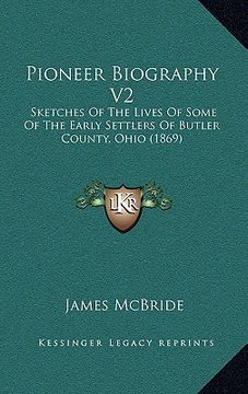 portada pioneer biography v2: sketches of the lives of some of the early settlers of butler county, ohio (1869) (in English)