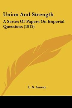 portada union and strength: a series of papers on imperial questions (1912) (en Inglés)