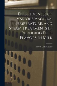 portada Effectiveness of Various Vacuum, Temperature, and Steam Treatments in Reducing Feed Flavors in Milk (en Inglés)