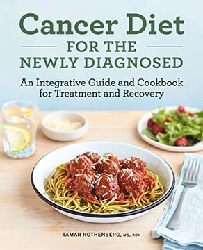 portada Cancer Diet for the Newly Diagnosed: An Integrative Guide and Cookbook for Treatment and Recovery (in English)