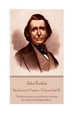 portada John Ruskin - the Stones of Venice - Volume i (of Iii): "Quality is Never an Accident; It is Always the Result of Intelligent Effort. "Q (en Inglés)