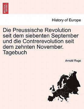 portada Die Preussische Revolution Seit Dem Siebenten September Und Die Contrerevolution Seit Dem Zehnten November. Tagebuch (en Alemán)