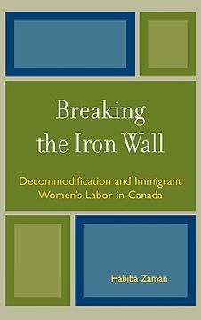 portada breaking the iron wall: decommodification and immigrant women's labor in canada (en Inglés)