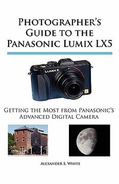 portada photographer ` s guide to the panasonic lumix lx5: getting the most from panasonic ` s advanced digital camera