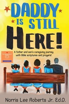 portada Daddy Is Still Here!: A father and son's caregiving journey with Bible scriptures and prayers (en Inglés)