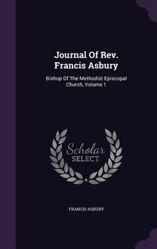 portada Journal Of Rev. Francis Asbury: Bishop Of The Methodist Episcopal Church, Volume 1