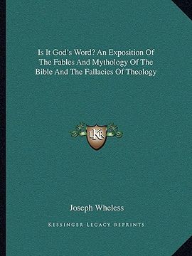 portada is it god's word? an exposition of the fables and mythology of the bible and the fallacies of theology (en Inglés)