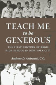 portada Teach me to be Generous: The First Century of Regis High School in new York City (en Inglés)