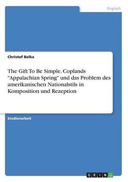 portada The Gift to Be Simple. Coplands -Appalachian Spring- Und Das Problem Des Amerikanischen Nationalstils in Komposition Und Rezeption (German Edition)