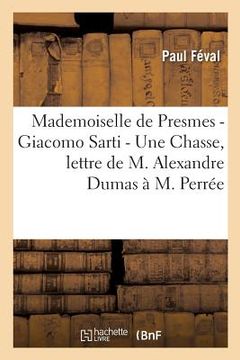 portada Mademoiselle de Presmes - Giacomo Sarti - Une Chasse, Lettre de M. Alexandre Dumas À M. Perrée