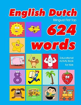 portada English - Dutch Bilingual First top 624 Words Educational Activity Book for Kids: Easy Vocabulary Learning Flashcards Best for Infants Babies Toddlers. 1 (624 Basic First Words for Children) (in English)