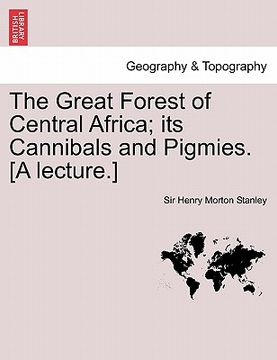 portada the great forest of central africa; its cannibals and pigmies. [a lecture.] (in English)