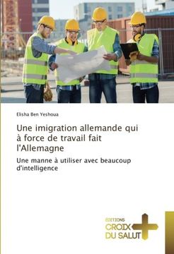 portada Une imigration allemande qui à force de travail fait l'Allemagne: Une manne à utiliser avec beaucoup d'intelligence (French Edition)