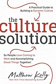 portada The Culture Solution: A Practical Guide to Building a Dynamic Culture so People Love Coming to Work and Accomplishing Great Things Together (en Inglés)