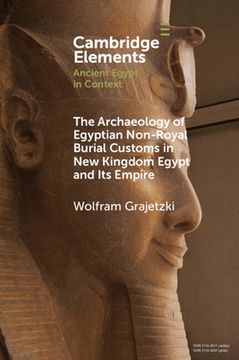 portada The Archaeology of Egyptian Non-Royal Burial Customs in new Kingdom Egypt and its Empire (Elements in Ancient Egypt in Context) (en Inglés)