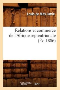 portada Relations Et Commerce de l'Afrique Septentrionale (Éd.1886) (en Francés)
