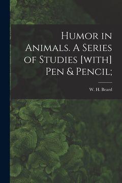 portada Humor in Animals. A Series of Studies [with] Pen & Pencil; (en Inglés)